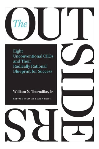 The Outsiders by William Thorndike — Eight Unconventional CEOs and Their Radically Rational Blueprint for Success